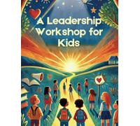 A Leadership Workshop for Kids: Helping Kids Build Confidence, Work Together, and Lead