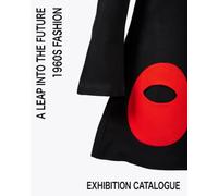 A Leap into the Future. 1960s Fashion.: Exhibition Catalogue. English edition.