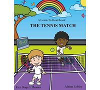 A Learn To Read book: The Tennis Match: A Key Stage 1 Phonics children's tennis adventure book. Assists with reading, writing and numeracy. Links school and home learning.: 2 (Match Books)