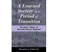 A Learned Society in a Period of Transition: The Sunni 'Ulama' of Eleventh-Century Baghdad (SUNY series in Medieval Middle East History)