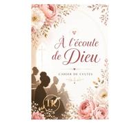 À l'écoute de Dieu: Cahier de culte_Journal de notes pour les prédications, enseignements et études bibliques (Carnets Chrétiens - TK Éditions)