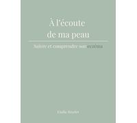 À l'écoute de ma peau: Suivre et comprendre son eczéma