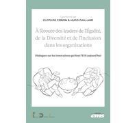 À l'écoute des leaders de l'Egalité, de la Diversité et de l'Inclusion dans les organisations: Dialogues sur les innovations qui font l'EDI aujourd'hui
