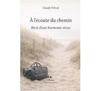 À l'écoute du chemin: Récit d'une harmonie vécue