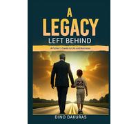 A Legacy Left Behind: A Father's Guide to Life and Business