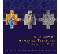 A Legacy of Armenian Treasures: Testimony to a People-The Alex and Marie Manoogian Museum