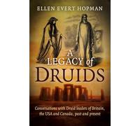 A Legacy of Druids: Conversations with Druid leaders of Britain, the USA and Canada, past and present