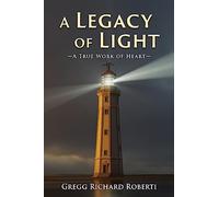A Legacy of Light-A True Work of Heart