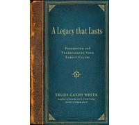 A Legacy that Lasts : Preserving and Transferring Your Family Values