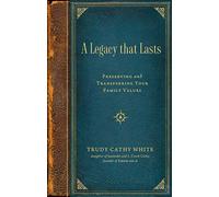 A Legacy That Lasts: Preserving and Transferring Your Family Values