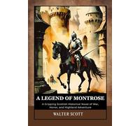 A Legend of Montrose: A Gripping Scottish Historical Novel of War, Honor, and Highland Adventure