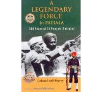 A Legendary Force: 1st Patiala: 300 Years of 15 Punjab: 300 Years of 15 Punjab (Patiala)