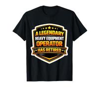 A Legendary Heavy Equipment Operator Has Retired Retirement T-Shirt