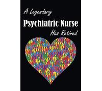 A Legendary Psychiatric Nurse Has Retired: gift for psychiatric nurse, retirement, lined journal, blank notebook, 6"x 9", 100 pages for writing notes, decorated interior.