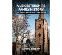 A Leicestershire Family History: The Gregory Family of Peckleton & Desford