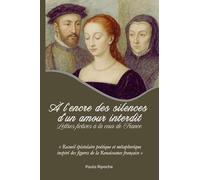 À l'encre des silences d'un amour interdit: Lettres fictives à la cour de France