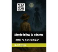 A Lenda da Nega do Imbuzeiro: Terror na noite de luar