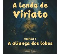 A lenda de Viriato: Capítulo 2 - A aliança dos lobos