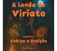 A lenda de Viriato: Capítulo 5 - Cobiça e traição