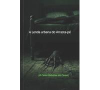 A LENDA URBANA DO ARRASTA-PÉ: (A Coisa De baixo da Cama)