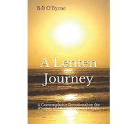 A Lenten Journey: A Contemplative Devotional on the Passion and Resurrection of Christ