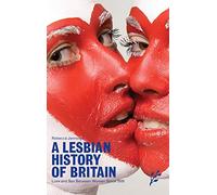 A Lesbian History of Britain: Love and Sex Between Women Since 1500