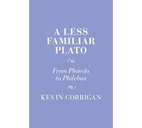 A Less Familiar Plato: From Phaedo to Philebus (Cambridge Studies in Religion and Platonism)