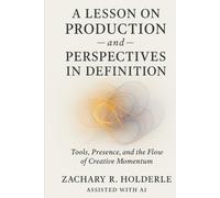 A Lesson on Production - and - Perspectives in Definition.: tools, presence, and the flow of creative momentum