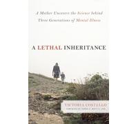 A Lethal Inheritance: A Mother Uncovers the Science Behind Three Generations of Mental Illness