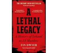 A Lethal Legacy: A History of Ireland in 18 Murders