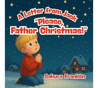 A Letter from Jack; "Please, Father Christmas!" A heart-warming full-colour picture book for toddlers and young children - The miraculous tale of ... to Jack and Emma! (Father Christmas Story)
