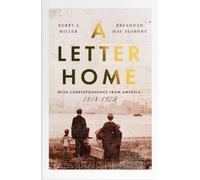 A Letter Home : Irish Correspondence from America 1818-1972