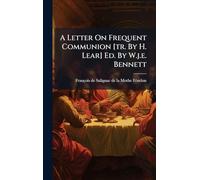 A Letter On Frequent Communion [tr. By H. Lear] Ed. By W.j.e. Bennett