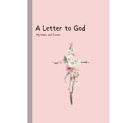 A Letter to God: My Hopes and Dreams: prayer journal,Faith Journal,Daily Prayers