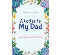 A Letter to My Dad: A Guided Memory and Gratitude Journal to Fill In and Gift - 60 Heartfelt Prompts About Memories, Strength and Everything Left Unsaid