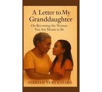 A LETTER TO MY GRANDDAUGHTER: On Becoming the Woman You Are Meant to Be (The Practical Wisdom Series)