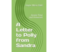 A Letter to Polly from Sandra: Across Time and Universes: 2 (There Were Always Two of Us)