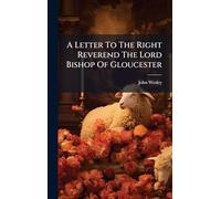 A Letter To The Right Reverend The Lord Bishop Of Gloucester