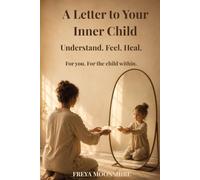 A Letter to Your Inner Child: A Guided Journal for Anger, Shame, Fear, Guilt, Loneliness, Control & Rejection
