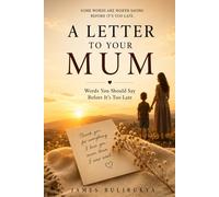 A LETTER TO YOUR MUM: Words You Should Say Before It's Too Late