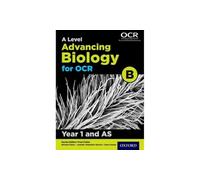 A Level Advancing Biology for OCR Year 1 and AS Student Book (OCR B) (OCR B A Level Biology)