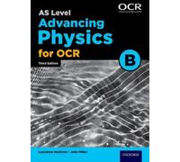 A Level Advancing Physics for OCR B: Year 1 and AS