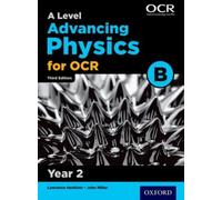 A Level Advancing Physics for OCR B: Year 2 (Advancing Physics Second Edition)