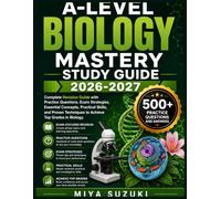 A-LEVEL BIOLOGY MASTERY STUDY GUIDE 2026-2027: Complete Revision Guide with Practice Questions, Exam Strategies, Essential Concepts, Practical Skills, ... Techniques to Achieve Top Grades in Biology