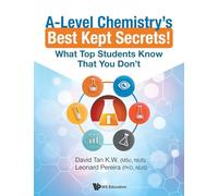 A-Level Chemistry's Best Kept Secrets!: What Top Students Know That You Don't