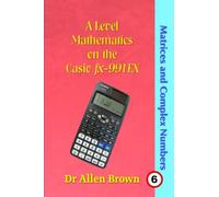 A Level Mathematics on the Casio fx-991EX Matrices and Complex Numbers
