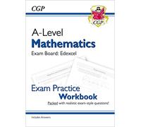A-Level Maths Edexcel Exam Practice Workbook (includes Answers): (CGP Edexcel A-Level Maths)