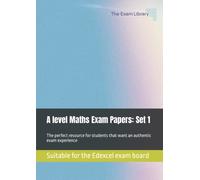 A level Maths Exam Papers: Set 1: Suitable for the Edexcel exam board