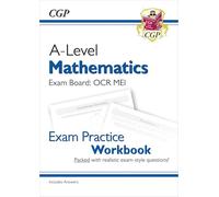 A-Level Maths OCR MEI Exam Practice Workbook (includes Answers): (CGP OCR MEI A-Level Maths)