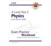 A-Level Physics: AQA Year 2 Exam Practice Workbook - includes Answers: for the 2026 and 2027 exams (CGP AQA A-Level Physics)